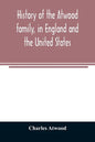History of the Atwood family, in England and the United States. To which is appended a short account of the Tenney family - Paperback
