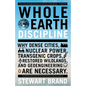 Whole Earth Discipline: Why Dense Cities, Nuclear Power, Transgenic Crops, Restored Wildlands, and Geoengineering Are Necessary - Paperback