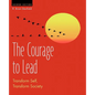 The Courage to Lead: Transform Self, Transform Society - Paperback