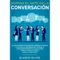 Domina el arte de la conversación: No más momentos incómodos. Aprende a dominar el arte de la conversación y domina la comunicación efectiva. Aunque s - Paperback