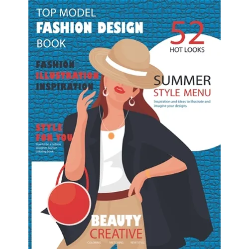 Top Model Fashion Design Book: How to be a fashion designer, fashion coloring book, fashion illustration, inspiration and technique, 52 hot looks sum - Paperback