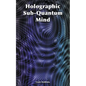 Holographic Sub-Quantum Mind - Paperback