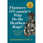 Flannery O'Connor's Why Do the Heathen Rage?: A Behind-The-Scenes Look at a Work in Progress - Hardcover