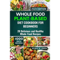 Whole Food Plant-Based Diet Cookbook for Beginners 2024: 20 Delicious and Healthy Whole-Food Recipes - Paperback