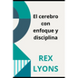 El cerebro con enfoque y disciplina: Ciencia deDisciplina - Paperback