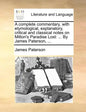 A complete commentary, with etymological, explanatory, critical and classical notes on Milton's Paradise Lost: ... By James Paterson, ... - Paperback