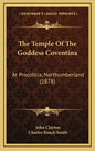 The Temple Of The Goddess Coventina: At Procolitia, Northumberland (1878) - Hardcover