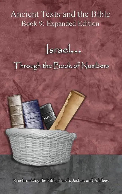 Israel... Through the Book of Numbers - Expanded Edition: Synchronizing the Bible, Enoch, Jasher, and Jubilees - Hardcover