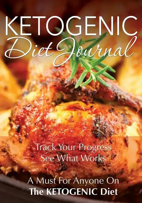 Ketogenic Diet Journal: Track Your Progress See What Works: A Must for Anyone on the Ketogenic Diet - Paperback