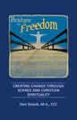 Bridges to Freedom: Creating Change Through Science and Christian Spirituality - Paperback