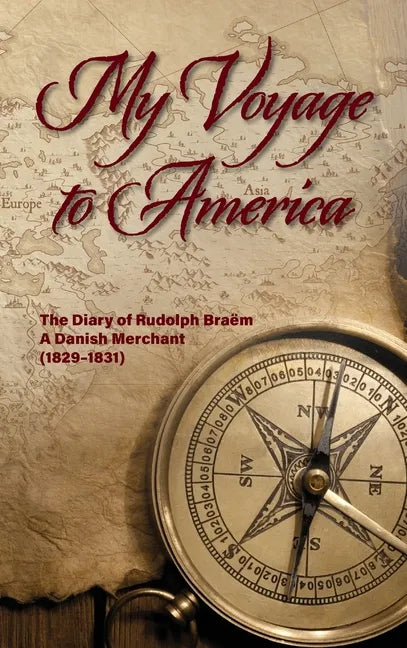 My Voyage to America: The Diary of Rudolph Braëm, a Danish Merchant, 1829-1831 - Hardcover