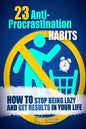 23 Anti-Procrastination Habits: How to Stop Being Lazy and Get Results in Your Life - Paperback