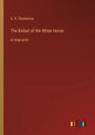 The Ballad of the White Horse: in large print - Paperback