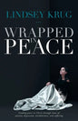 Wrapped in Peace: Finding peace in Christ through times of anxiety, depression, worthlessness, and suffering - Paperback