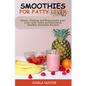 Smoothies for Fatty Liver: Detox, Cleanse and Rejuvenate your Liver with Tasty and Nutritious Healthy Smoothie Recipes - Paperback