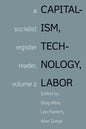 Capitalism, Technology, Labor: Socialist Register Reader Vol 2 - Hardcover