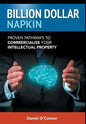 Billion Dollar Napkin: Proven Pathways to Commercialise your Intellectual Property - Hardcover