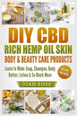 DIY CBD Rich Hemp Oil Skin, Body & Beauty Care Products: Learn to Make Soap, Shampoo, Body Butter, Lotion & So Much More - Paperback