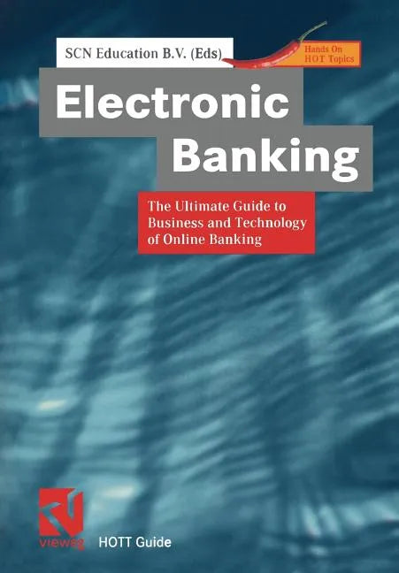 Electronic Banking: The Ultimate Guide to Business and Technology of Online Banking - Paperback