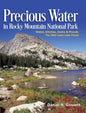 Precious Water in Rocky Mountain National Park. Water, Ditches, Dams and Floods. The 1982 Lawn Lake Flood - Hardcover