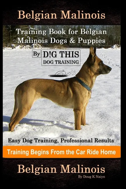 Belgian Malinois Training Book for Belgian Malinois Dogs & Puppies By D!G THIS DOG Training, Easy Dog Training, Professional Results, Training Begins - Paperback