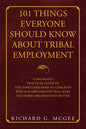 101 Things Everyone Should Know About Tribal Employment: A Manager's Practical Guide to Five Topics and over 101 Concepts Which If Implemented Will Ma - Paperback
