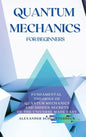 Quantum Mechanics for Beginners: Fundamental Theories of Quantum Mechanics and Hidden Secrets of the Universe Made Easy - Hardcover
