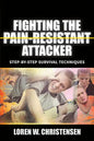 Fighting the Pain Resistant Attacker: Step-By-Step Survival Techniques - Paperback