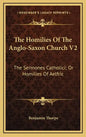 The Homilies of the Anglo-Saxon Church V2: The Sermones Catholici; Or Homilies of Aelfric - Hardcover