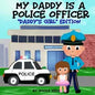 My Daddy is a Police Officer: "Daddy's Girl" Edition - Paperback