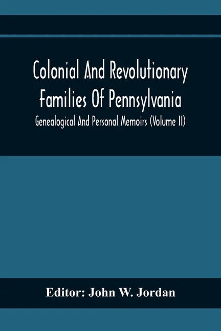 Colonial And Revolutionary Families Of Pennsylvania; Genealogical And Personal Memoirs (Volume Ii) - Paperback