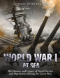 World War I at Sea: The History and Legacy of Naval Tactics and Operations during the Great War - Paperback