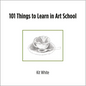 101 Things to Learn in Art School - Paperback