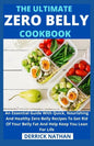 The Ultimate Zero Belly Cookbook: An Essential Guide With Quick, Nourishing And Healthy Zero Belly Recipes To Get Rid Of Your Belly Fat And Help Keep - Paperback