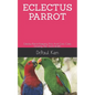 Eclectus Parrot: Eclectus Parrot Keeping, Pros And Cons, Care, Housing, Diet And Health. - Paperback