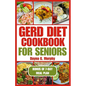 Gerd Diet Cookbook for Seniors: Nutritious Guide with Easy Recipes for Effective Weight Loss and to Manage Acid Reflux - Paperback