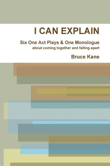 I Can Explain - Six One Act Plays & a Monologue - Paperback