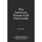 The American Private Golf Club Guide - Paperback