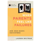 When Parents Feel Like Failures: How Jesus Quiets Our Distress - Paperback