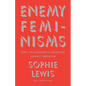 Enemy Feminisms: Terfs, Policewomen, and Girlbosses Against Liberation - Hardcover