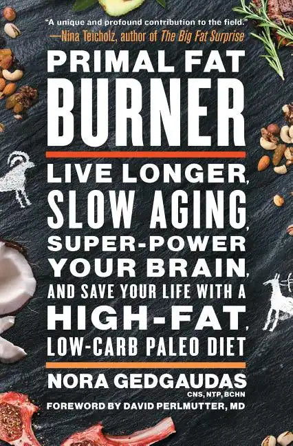 Primal Fat Burner: Live Longer, Slow Aging, Super-Power Your Brain, and Save Your Life with a High-Fat, Low-Carb Paleo Diet - Paperback