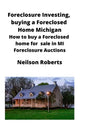 Foreclosure Investing, buying a Foreclosed Home in Michigan: How to buy a Foreclosed home for sale in MI Foreclosure Auctions - Paperback