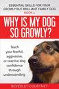 Why is my dog so growly?: Teach your fearful, aggressive, or reactive dog confidence through understanding - Paperback