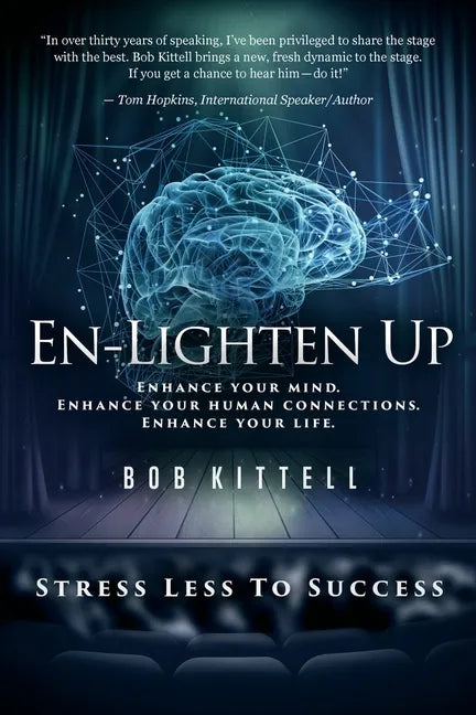 En-Lighten Up: Enhance Your Mind. Enhance Your Human Connections. Enhance Your Life. - Paperback