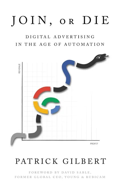 Join or Die: Digital Advertising in the Age of Automation - Paperback