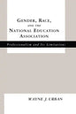 Gender, Race and the National Education Association: Professionalism and its Limitations - Paperback