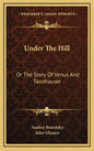 Under The Hill: Or The Story Of Venus And Tannhauser - Hardcover