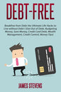 Debt-Free: Breakfree from Debt the Ultimate Life Hacks to Live without Debt ! (G - Paperback