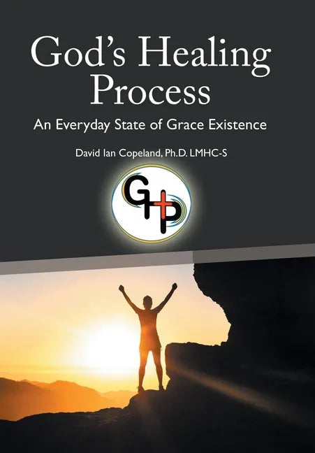 God's Healing Process: An Everyday State of Grace Existence - Hardcover
