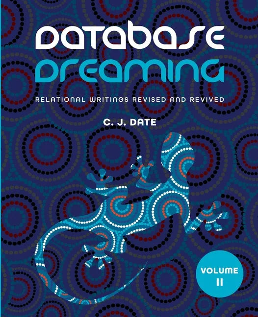 Database Dreaming Volume II: Relational Writings Revised and Revived - Paperback
